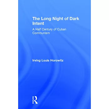 The Long Night of Dark Intent: A Half Century of Cuban Communism