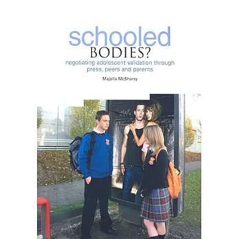Schooled Bodies?: Negotiating Adolescent Validation Through Press, Peers and Parents