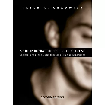 Schizophrenia: The Positive Perspective: Explorations at the Outer Reaches of Human Experience
