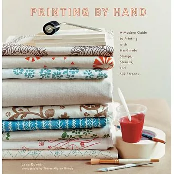 Printing by Hand: A Modern Guide to Printing With Handmade Stamps, Stencils, and Silk Screens