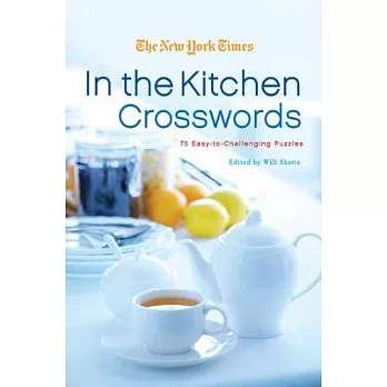 The New York Times in the Kitchen Crosswords: 75 Easy-to-challenging Puzzles