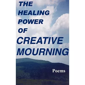 The Healing Power of Creative Mourning: Poems