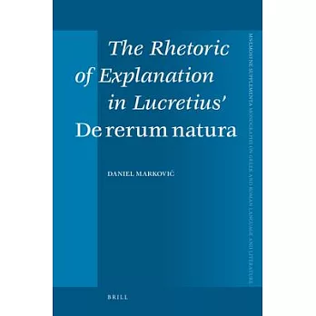 The Rhetoric of Explanation in Lucretius’ De Rerum Natura