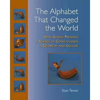 The Alphabet That Changed the World: How Genesis Preserves a Science of Consciousness in Geometry and Gesture