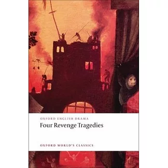 Four Revenge Tragedies: (the Spanish Tragedy, the Revenger’s Tragedy, the Revenge of Bussy d’Ambois, and the Atheist’s Tragedy)