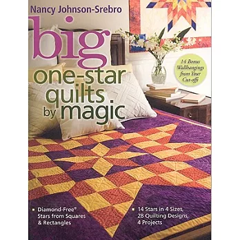 Big One-Star Quilts by Magic: Diamond-Free(r) Stars from Squares & Rectangles 14 Stars in 4 Sizes, 28 Quilting Designs, 4 Projects