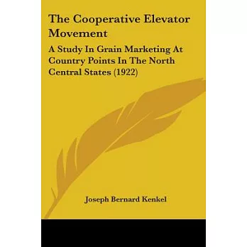 The Cooperative Elevator Movement: A Study in Grain Marketing at Country Points in the North Central States
