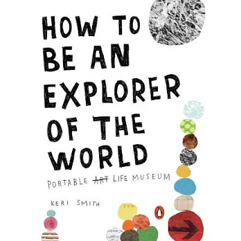 How to Be an Explorer of the World: Portable Life Museum