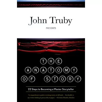 The Anatomy of Story: 22 Steps to Becoming a Master Storyteller