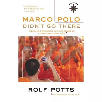 Marco Polo Didn’t Go There: Stories and Revelations from One Decade as a Postmodern Travel Writer