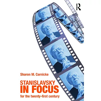 Stanislavsky in Focus: An Acting Master for the Twenty-First Century