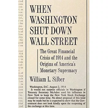 When Washington Shut Down Wall Street: The Great Financial Crisis of 1914 and the Origins of America’s Monetary Supremacy