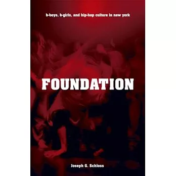 Foundation: B-Boys, B-Girls, and Hip-Hop Culture in New York