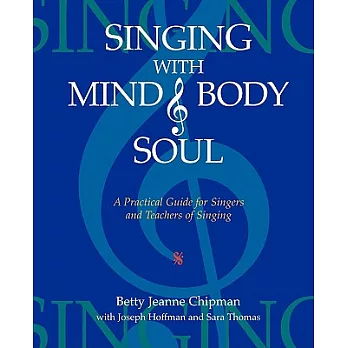 Singing With Mind, Body, & Soul: A Practical Guide for Singers and Teachers of Singing