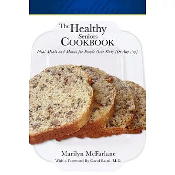 The Healthy Seniors Cookbook: Ideal Meals and Menus for People over Sixty or Any Age