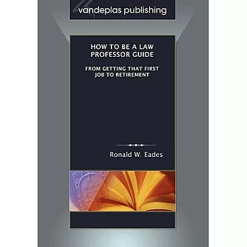 How to Be a Law Professor Guide: From Getting That First Job to Retirement