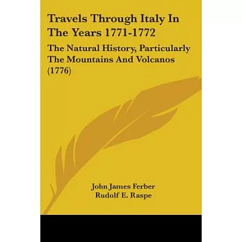 Travels Through Italy In The Years 1771-1772: The Natural History, Particularly the Mountains and Volcanos 1776