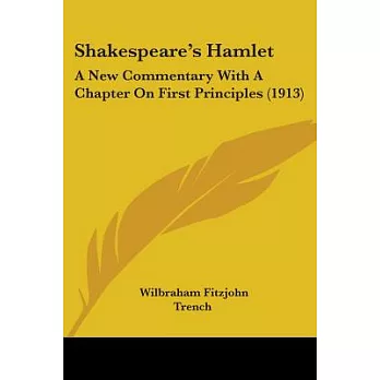 Shakespeare’s Hamlet: A New Commentary With a Chapter on First Principles 1913