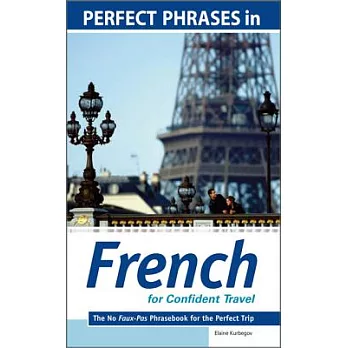 Perfect Phrases in French for Confident Travel: The No Faux-pas Phrasebook for the Perfect Trip