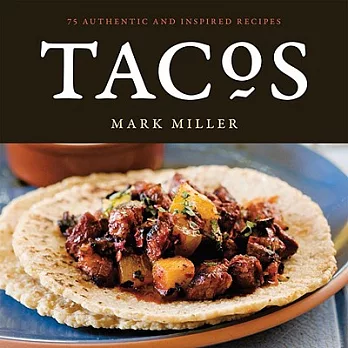 Tacos: 75 Authentic and Inspired Recipes