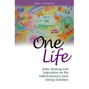 One Life: Hope, Healing and Inspiration on the Path to Recovery from Eating Disorders