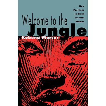Welcome to the Jungle: New Positions in Black Cultural Studies