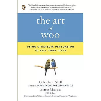 The Art of Woo: Using Strategic Persuasion to Sell Your Ideas