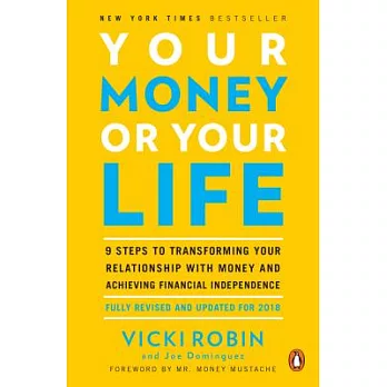 Your Money or Your Life: 9 Steps to Transforming Your Relationship with Money and Achieving Financial Independence: Fully Revised and Updated f