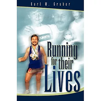 Running for Their Lives: The Story of How One Man Ran 52 Marathons in 52 Weeks to Help Cure Leukemia!