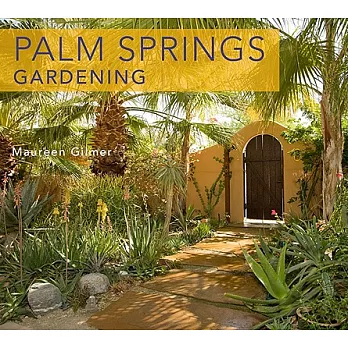 Palm Springs-Style Gardening: The Complete Guide to Plants and Practices for Gorgeous Dryland Gardens