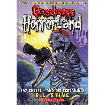 Say Cheese - And Die Screaming! (Goosebumps Horrorland #8)