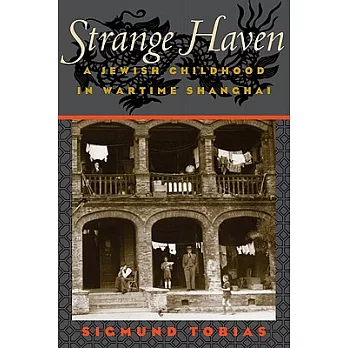 Strange Haven: A Jewish Childhood in Wartime Shanghai