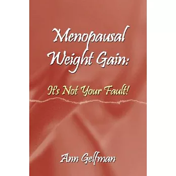 Menopausal Weight Gain: It’s Not Your Fault!