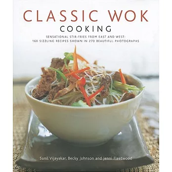 Classic Wok Cooking: Sensational Stir-fries from East and West