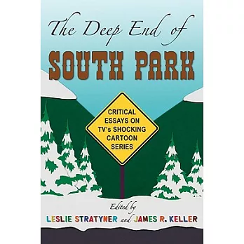 The Deep End of South Park: Critical Essays on Television’s Shocking Cartoon Series