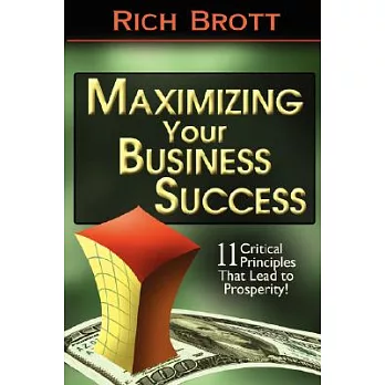 Maximizing Your Business Success: 11 Critical Principles That Lead to Prosperity!