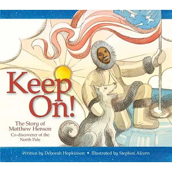 Keep On! the Story of Matthew Henson, Co-discoverer of the North Pole: The Story of Matthew Henson, Co-Discoverer of the North P