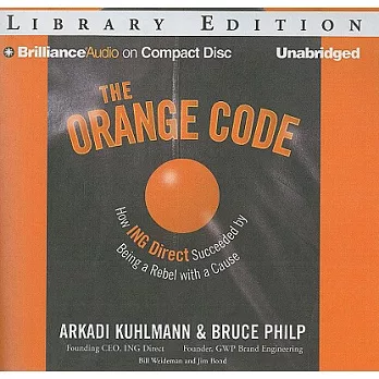 The Orange Code: How ING Direct Succeeded by Being a Rebel With a Cause: Library Edition