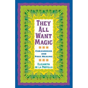 They All Want Magic: Curanderas and Folk Healing