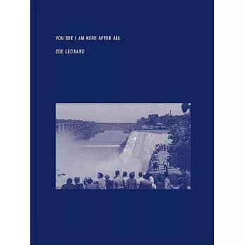 Zoe Leonard: You See I Am Here After All