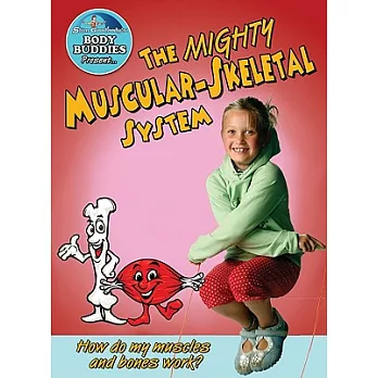 The Mighty Muscular and Skeletal Systems: How Do My Muscles and Bones Work?
