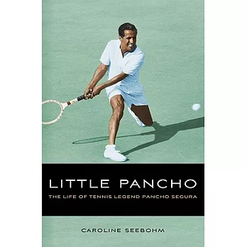 Little Pancho: The Life of Tennis Legend Pancho Segura