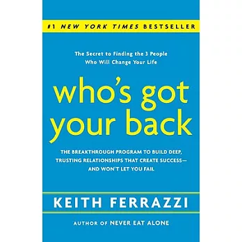 Who’s Got Your Back: The Breakthrough Program to Build Deep, Trusting Relationships That Create Success--And Won’t Let You Fail