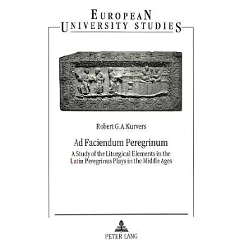 Ad Faciendum Peregrinum: A Study Of The Liturgical Elements In The Latin Peregrinus Plays In The Middle Ages