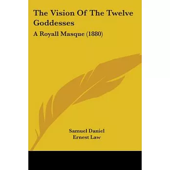 The Vision Of The Twelve Goddesses: A Royall Masque