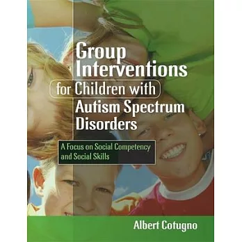 Group Interventions for Children With Autism Spectrum Disorders: A Focus on Social Competency and Social Skills