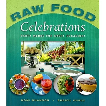Raw Food Celebrations: Party Menus for Every Occasion!