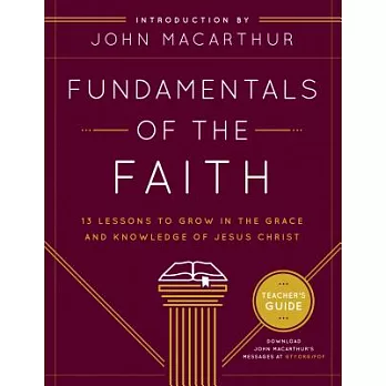 Fundamentals of the Faith Teacher’s Guide: 13 Lessons to Grow in the Grace & Knowledge of Jesus Christ