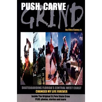 Push, Carve, Grind!: Skateboarding Florida’s Central West Coast Changed My Life Forever