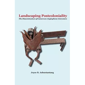 Landscaping Postcoloniality: The Dissemination of Cameroon Anglophone Literature